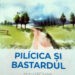 Veşnicia s-a născut la sat sau despre romanul lui Vlad Pascaru „Pilicica şi bastardul”